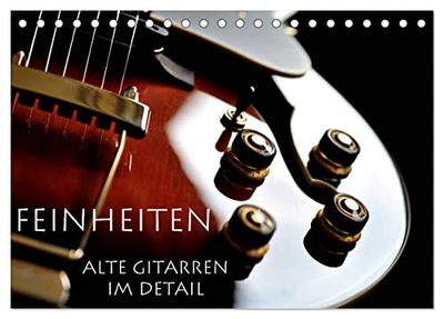 Feinheiten - Alte Gitarren im Detail (Tischkalender 2024 DIN A5 quer), CALVENDO Monatskalender: Markante Details alter Gitarren.