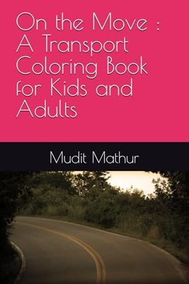 On the Move : A Transport Coloring Book for Kids and Adults
