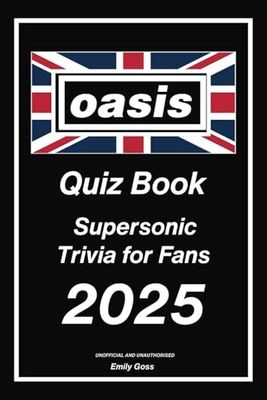 Oasis Quiz Book: Supersonic Trivia for Fans: Test Your Knowledge on the Legendary Band That Defined a Generation (Unofficial)
