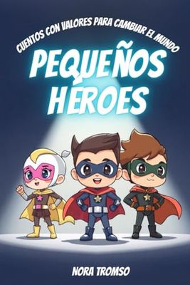 Pequeños héroes: Cuentos con valores para cambiar el mundo. (Aprender a leer)