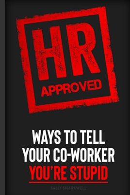 HR Approved Ways To Tell Your Co-Worker You’re Stupid: Stocking Stuffers and Gag Gifts For Coworkers