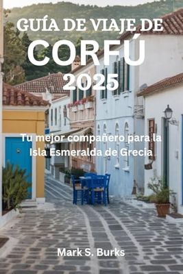 GUÍA DE VIAJE DE CORFÚ 2025: Tu mejor compañero para la Isla Esmeralda de Grecia