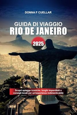 GUIDA DI VIAGGIO RIO DE JANEIRO 2025: Scopri spiagge iconiche, luoghi imperdibili e consigli locali per un'esperienza indimenticabile