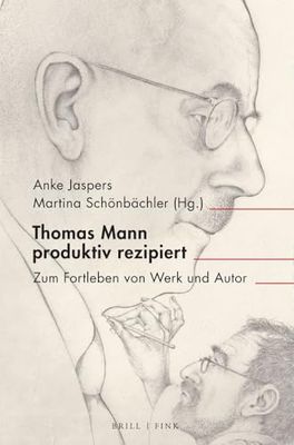 Thomas Mann Produktiv Rezipiert: Zum Fortleben Von Werk Und Autor
