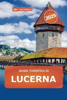 Guida turistica di Lucerna 2025: Scopri le principali attrazioni, le gemme nascoste, i laghi, le montagne e le delizie culturali della Svizzera