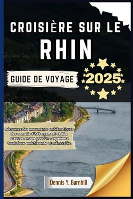 Croisière sur le Rhin Guide de voyage: Découvrez des monuments emblématiques, des conseils d'hébergement et bien plus encore pour une expérience de voyage enrichissante et mémorable.