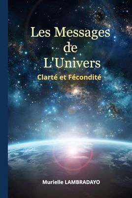 Les Messages de l'Univers: Clarté et Fécondité