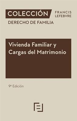 Vivienda Familiar y Cargas del Matrimonio 9ª edc.: Colección Derecho de Familia