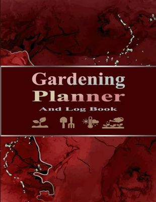 Garden Log Book: Monthly Gardening Organizer Journal To Keep Track Plant Details and Growing Notes