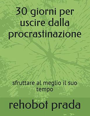 30 giorni per uscire dalla procrastinazione: sfruttare al meglio il suo tempo