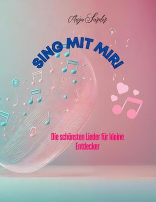 „Sing mit mir! – Die schönsten Lieder für kleine Entdecker“: "Beliebte Kinderlieder zum Mitsingen – Bewegungslieder, Schlaflieder und Klassiker für Zuhause, Kindergarten und unterwegs"