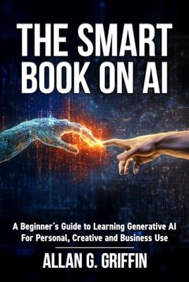 The Smart Book on AI: A Beginner´s Guide to Learning Generative AI for Personal, Creatiive and Business Use
