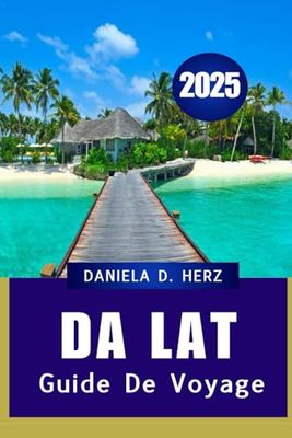 DA LAT GUIDE DE VOYAGE 2025: "L'équilibre parfait entre aventure et détente"
