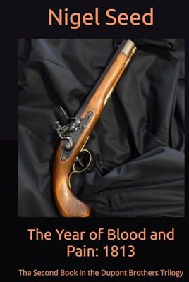 The Year of Blood and Pain: 1813: The Second Book in the Dupont Brothers Trilogy