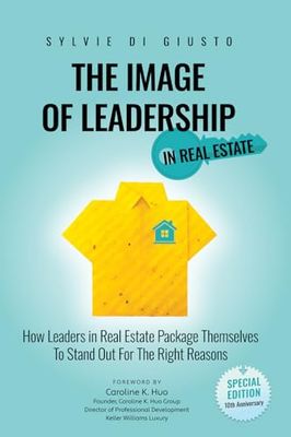 The Image of Leadership in Real Estate *Special Edition*: How Leaders in Real Estate Package Themselves to Stand Out for the Right Reasons