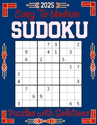 2025 Easy to Medium Sudoku Puzzles with Solutions: Boost Your Concentration and Logic Skills with Sudoku Challenges Master the Art of Sudoku Solving with Expertly Crafted Puzzles