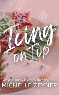 Icing on Top: A Camp Lonely Pine Romance Novella (Camp Lonely Pine Romance Novellas)