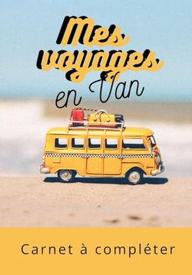 Mes Voyages en Van | Carnet à compléter: Carnet de voyage Van Life | Agenda quotidien | Organiseur | Planning complet à remplir avec les dates, lieux, météo, aventures et photos