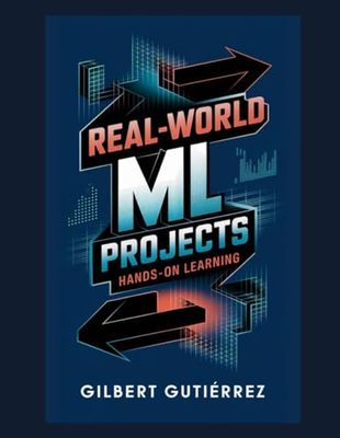 Real-World ML Projects: Hands-on Learning: 6