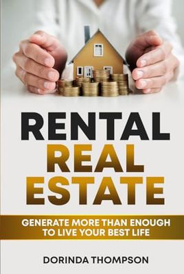 Rental Real Estate: Generate more than enough to live your best life