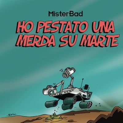 Ho pestato una merda su Marte: Raccolta di vignette di MisterBad