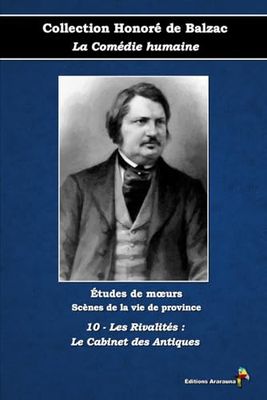 10 - Les Rivalités : Le Cabinet des Antiques - Collection Honoré de Balzac - La Comédie humaine - Études de mœurs - Scènes de la vie de province - Éditions Ararauna: Texte intégral