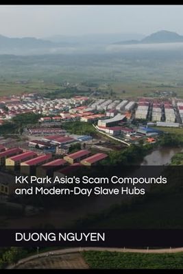 KK Park Asia's Scam Compounds and Modern-Day Slave Hubs