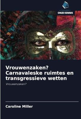 Vrouwenzaken? Carnavaleske ruimtes en transgressieve wetten: Vrouwenzaken?