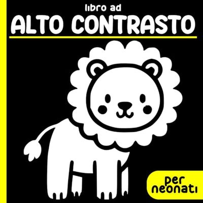 Libro ad alto contrasto per neonati: Immagini in bianco e nero per bambini da 0 a 12 mesi