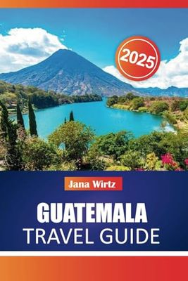 GUATELEMALA TRAVEL GUIDE 2025: Discover Timeless Ruins, Vibrant Culture, and Natural Wonders in the Heart of Central America.
