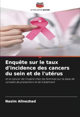 Enquête sur le taux d'incidence des cancers du sein et de l'utérus: et le cancer de l'ovaire chez les femmes sur la base de conseils de prévention et de traitement