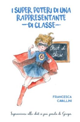 I SUPER POTERI DI UNA RAPPRESENTANTE (DI CLASSE): SOPRAVVIVERE ALLE CHAT SI PUO', PAROLA DI GINGER.