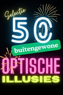 50 buitengewone optische illusies | verbluffende optische effecten in kleur: speel graag met je perceptie