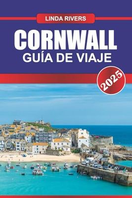 CORNWALL Guía de Viaje 2025: Explora costas escarpadas, históricas minas de estaño y pintorescos pueblos de pescadores en la península suroeste de Inglaterra