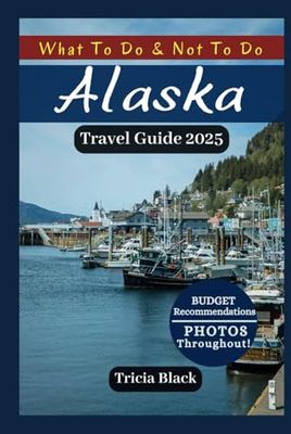 ALASKA TRAVEL GUIDE 2025: Hidden Gems, Top Attractions, Places to visit, Budget Tips, Maps with QR Codes and More (Color Version)
