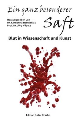 Ein ganz besonderer Saft: Blut in Wissenschaft und Kunst