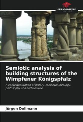 Semiotic analysis of building structures of the Wimpfener Königspfalz: A contextualization of history, medieval theology, philosophy and architecture