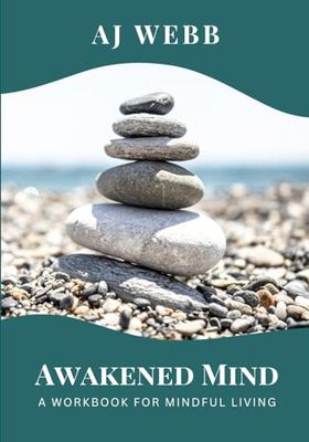 Awakened Mind: A Workbook For Mindful Living
