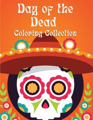 Day of the Dead Coloring Collection: Mixed Art for Celebrating Día de los Muertos – Skulls, Patterns, and Symbols