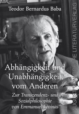 Abhängigkeit und Unabhängigkeit vom Anderen - ur Transzendenz- und Sozialphilosophie von Emmanuel Lévinas: Zur Transzendenz- und Sozialphilosophie von Emmanuel Lévinas