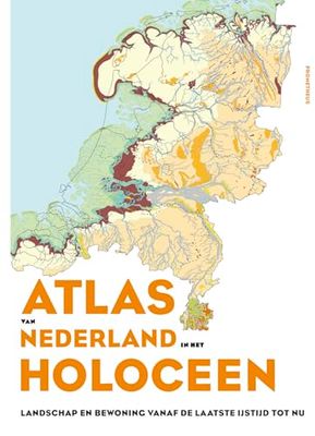 Atlas van Nederland in het Holoceen: Landschap en bewoning vanaf de laatste ijstijd
