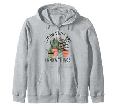 I Grow Stuff And I Know Things Funny Plants Lover Gardening Zip Hoodie