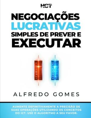 Negociações Lucrativas, Simples de Prever e Executar: AUMENTE DEFINITIVAMENTE A PRECISÃO DE SUAS OPERAÇÕES UTILIZANDO OS CONCEITOS DO ICT. USE O ALGORITMO A SEU FAVOR.