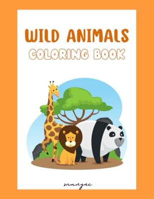 Wild Animals Coloring Book for Kids: Fun and Easy Coloring Pages in cute with Lion, Tiger, Elephant, Giraffe And Many More Animals for Kids Ages 4-8: 12 Wild Animals coloring pages