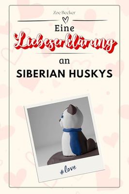Eine Liebeserklärung an Siberian Huskys - Die große Hommage - das perfekte Geschenk für Weihnachten und Geburtstag und jeden Anlass