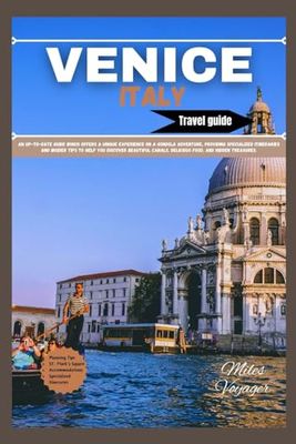 VENICE ITALY TRAVEL GUIDE 2024: An up-to-date guide offering a unique experience on a Gondola adventure, itineraries and insider tips to help you discover beautiful canals, delicious food, hidden gems