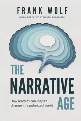 The Narrative Age: How leaders can inspire change in a polarized world
