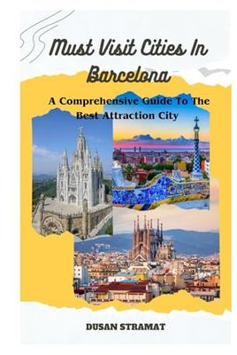 Barcelona Must-Visit Cities: A Comprehensive Guide to the Best Attractions City