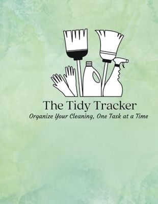 The Tidy Tracker, One Task at a Time: A Cleaning Journal for Peace of Mind, Because Every Mess Has a Plan, our Step-by-Step Guide to a Neater Life