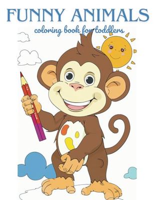 Funny Animals Coloring Book for Toddlers: Adorable and Playful Animal Designs for Little Artists